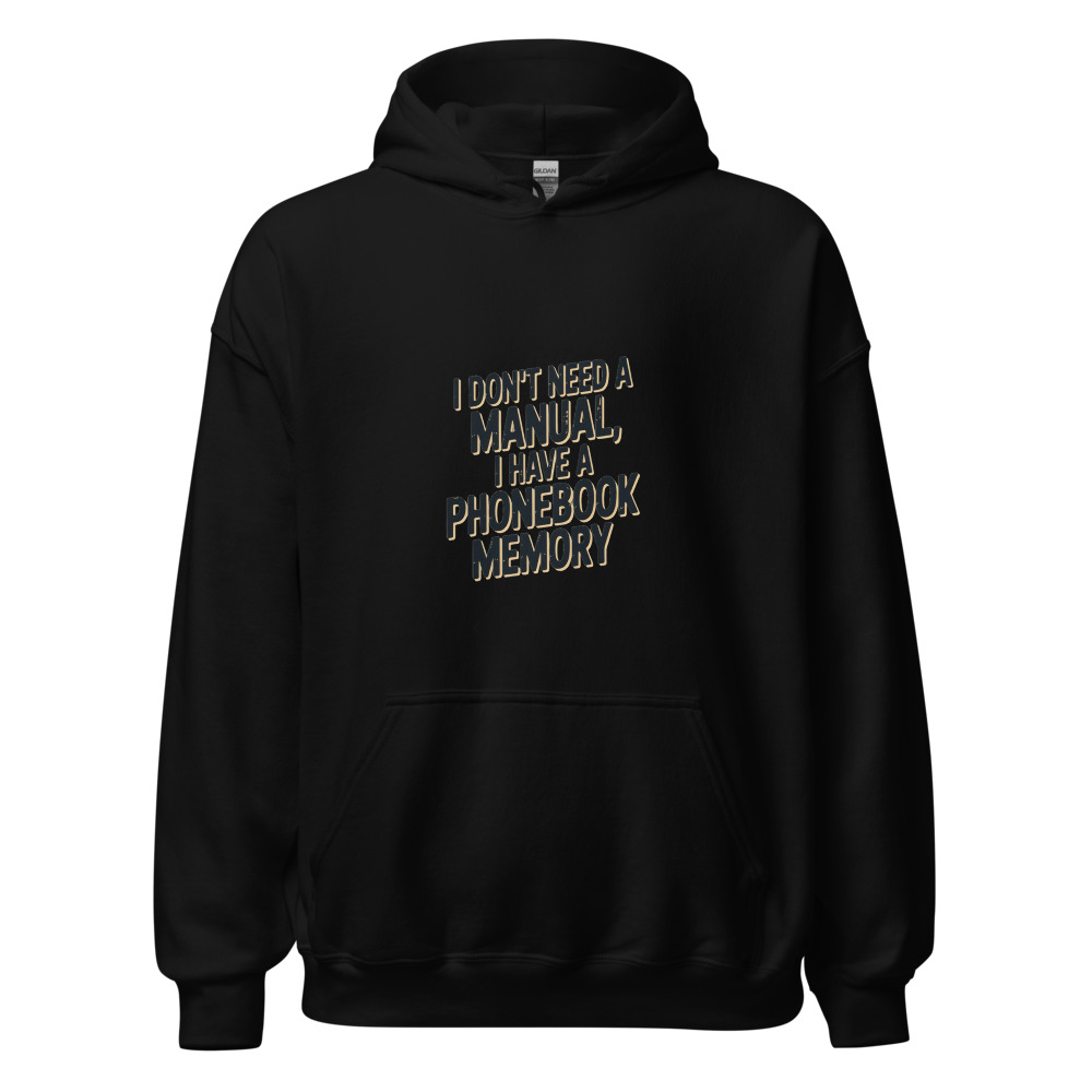 I DON'T NEED A MANUAL, I HAVE A PHONEBOOK MEMORY - hoodie
