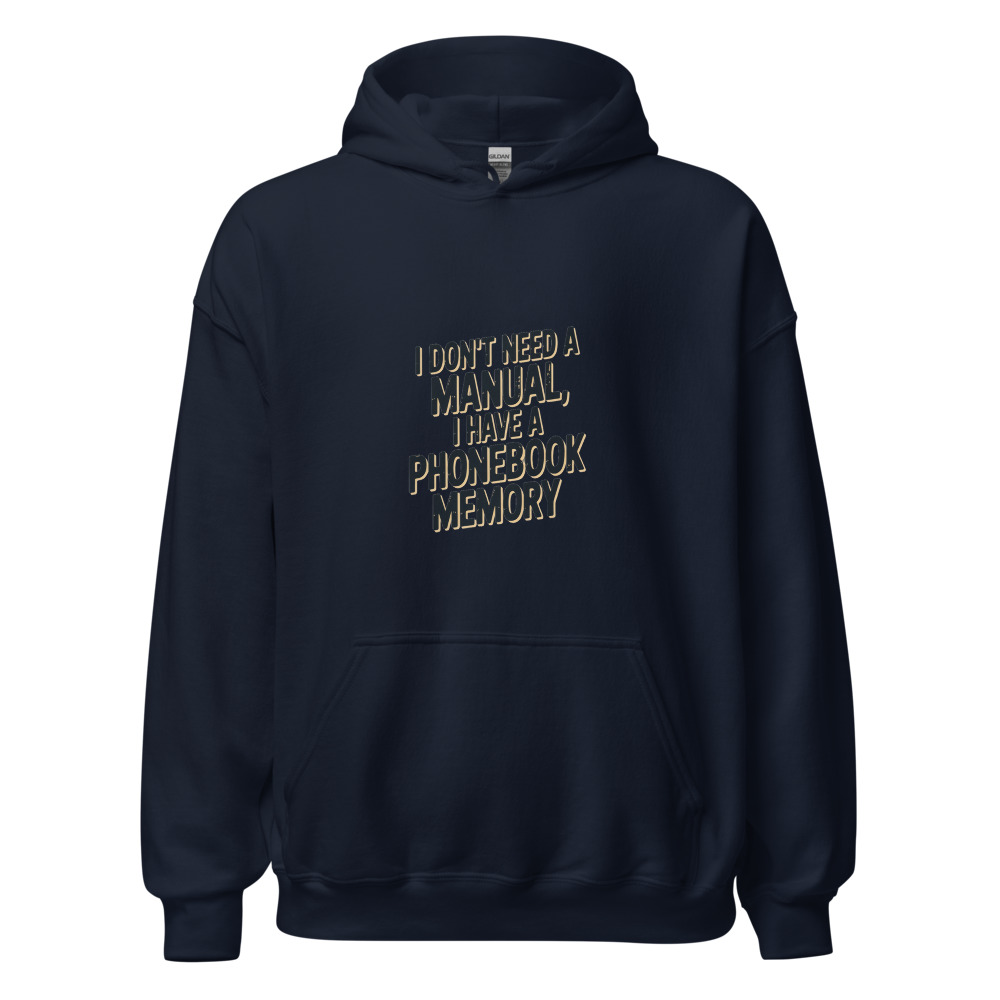 I DON'T NEED A MANUAL, I HAVE A PHONEBOOK MEMORY - hoodie