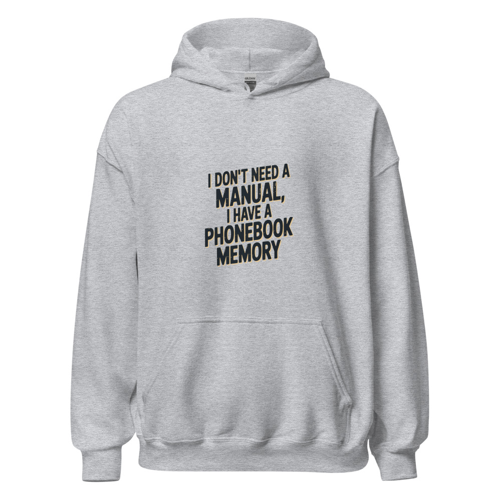 I DON'T NEED A MANUAL, I HAVE A PHONEBOOK MEMORY - hoodie