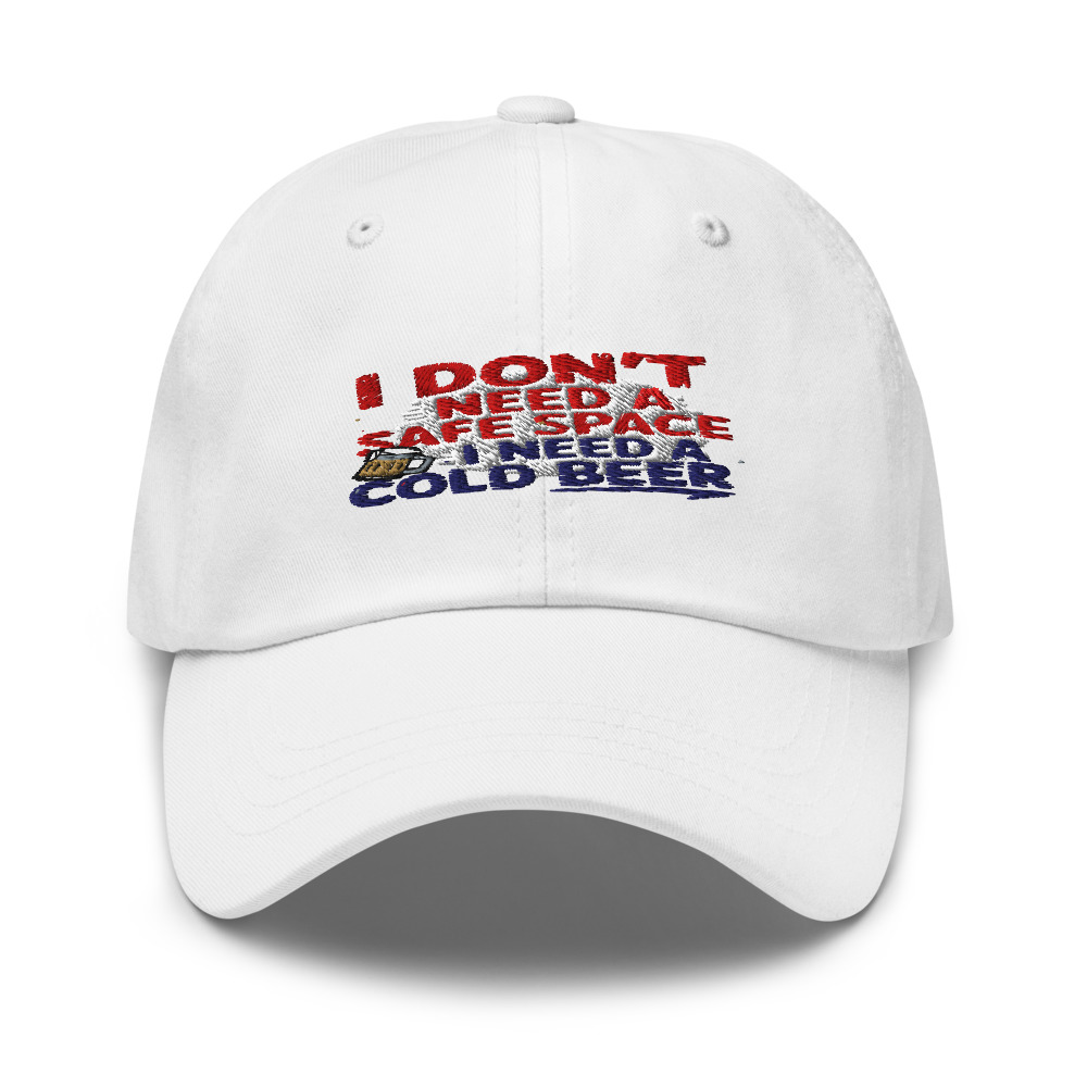 I DON'T NEED A SAFE SPACE, I NEED A COLD BEER - hat