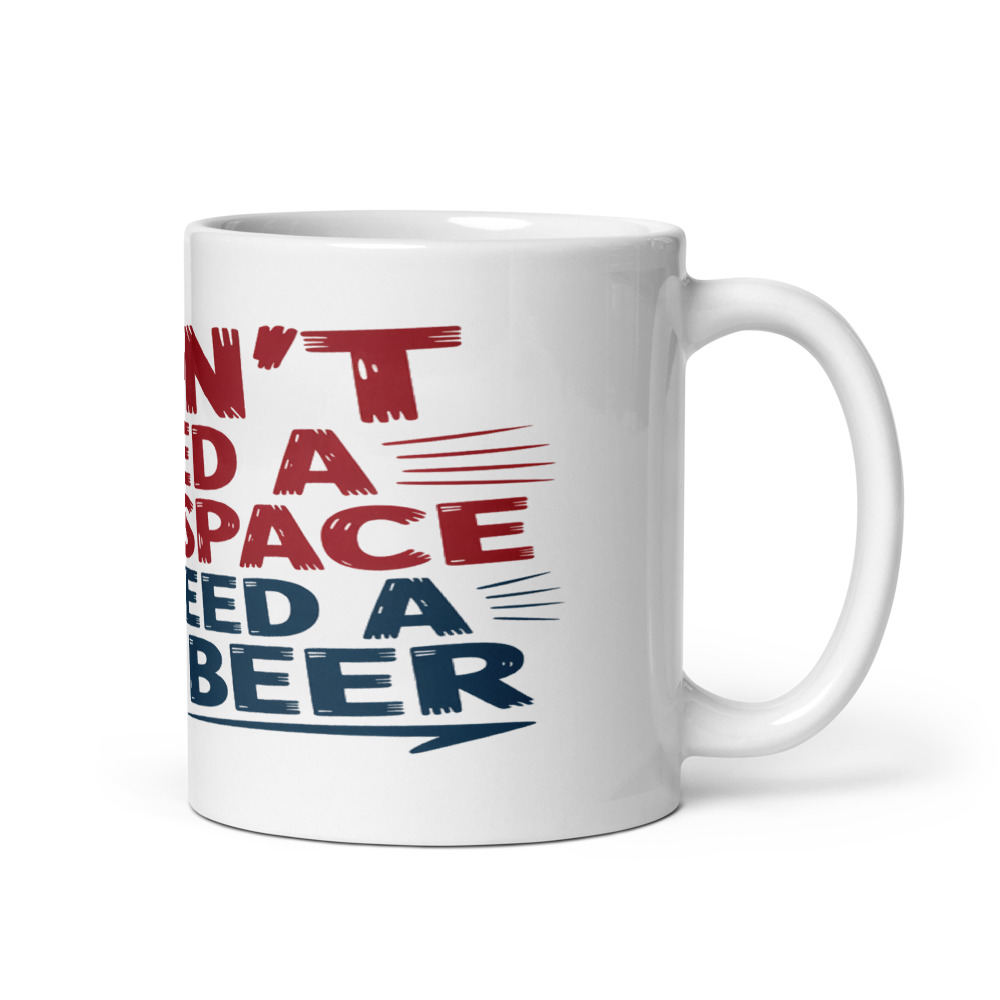 I DON'T NEED A SAFE SPACE, I NEED A COLD BEER - mug