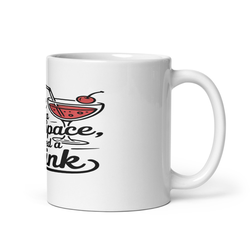 I Don't Need a Safe Space, I Need a Drink - mug