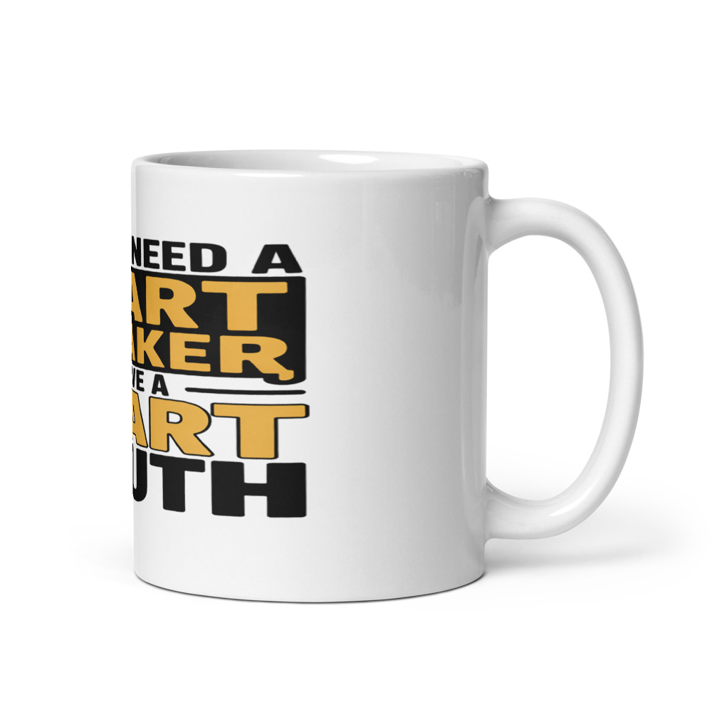 I DON'T NEED A SMART SPEAKER, I HAVE A SMART MOUTH - mug