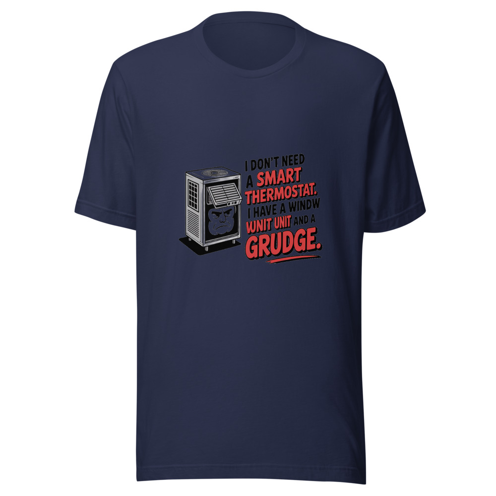 I Don't Need a 'Smart' Thermostat. I Have a Window Unit and a Grudge Against Summer. - tshirt