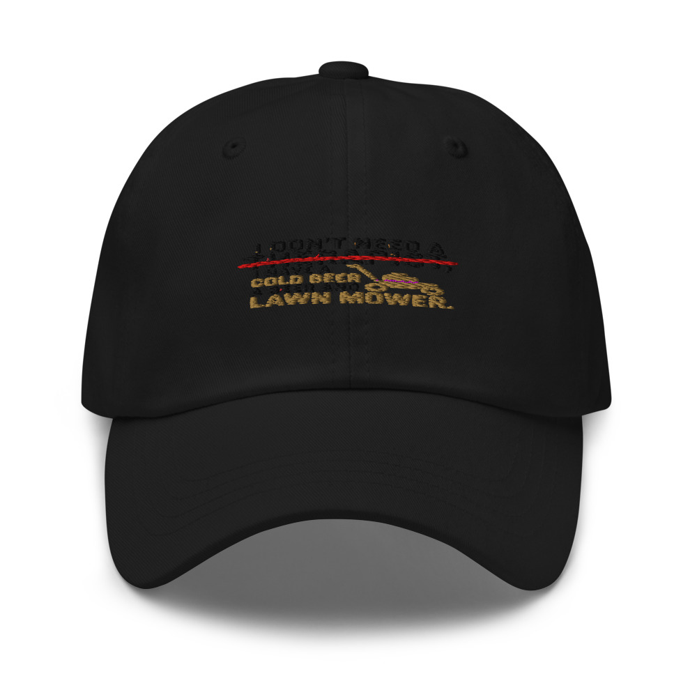 I Don't Need a Therapist, I Have a Cold Beer and a Lawn Mower. - hat