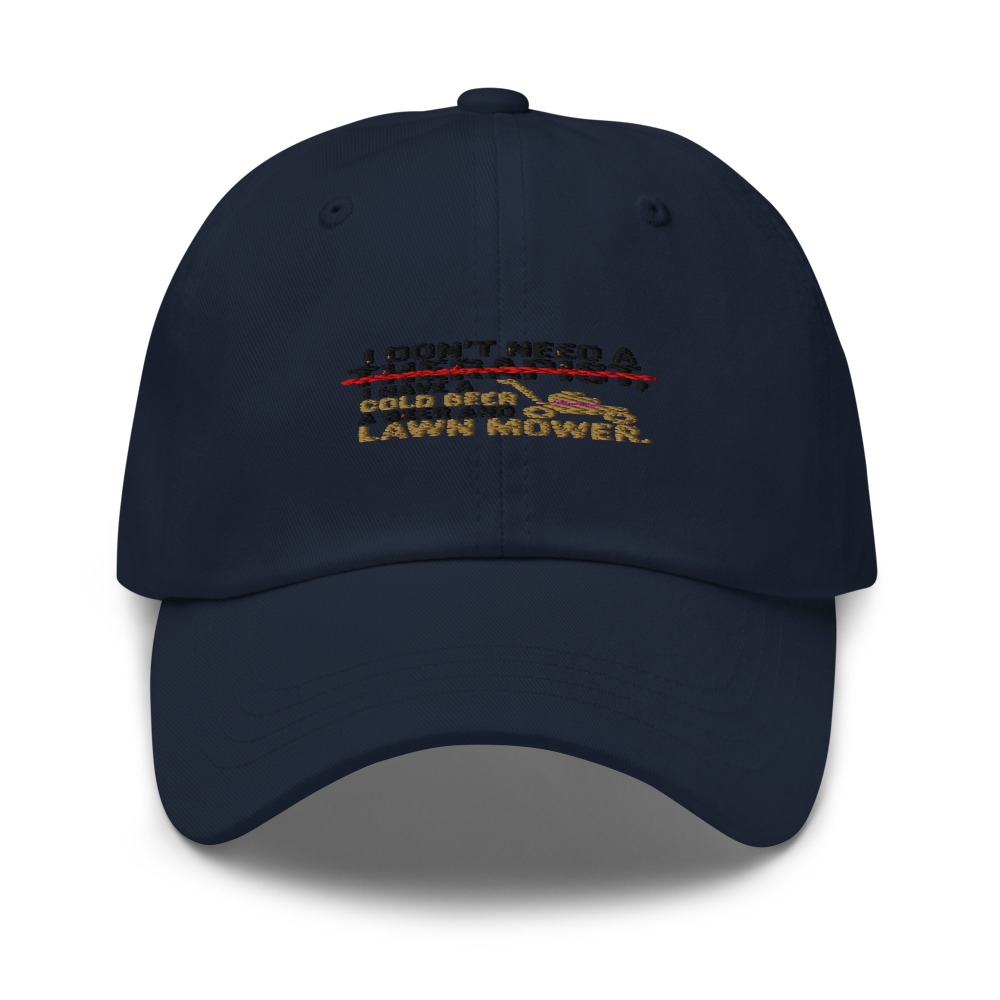 I Don't Need a Therapist, I Have a Cold Beer and a Lawn Mower. - hat