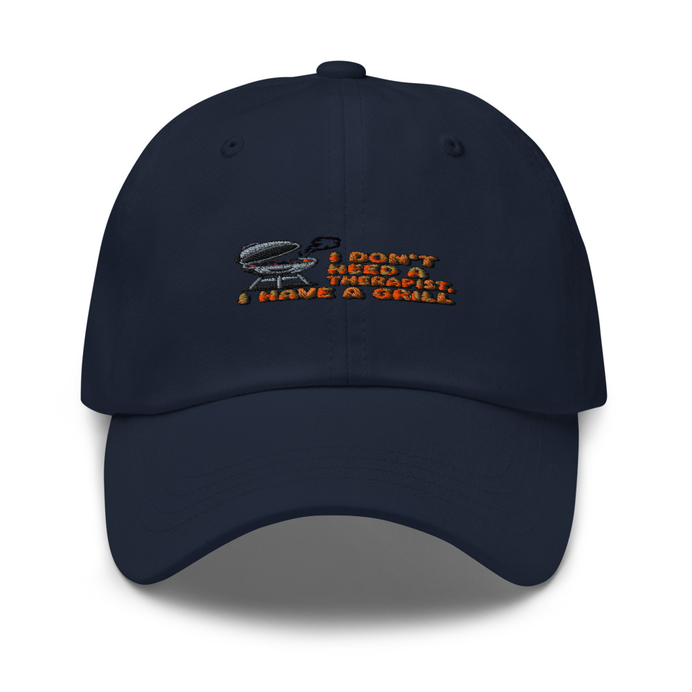 I DON'T NEED A THERAPIST, I HAVE A GRILL - hat