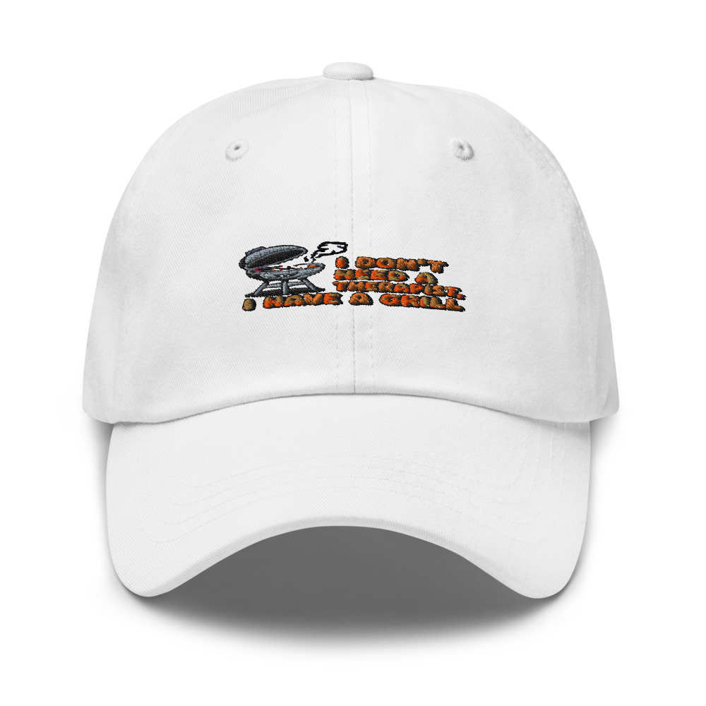 I DON'T NEED A THERAPIST, I HAVE A GRILL - hat