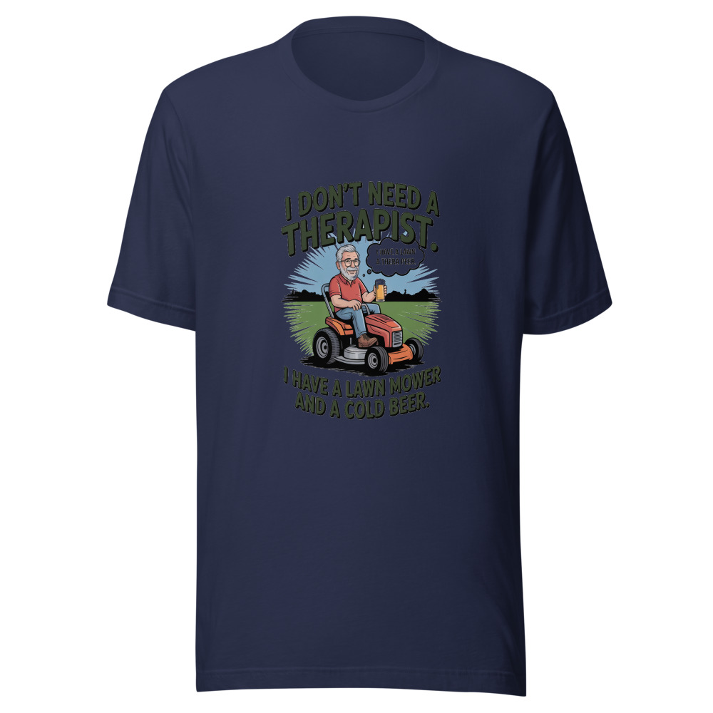 I Don't Need a Therapist. I Have a Lawn Mower and a Cold Beer. - tshirt