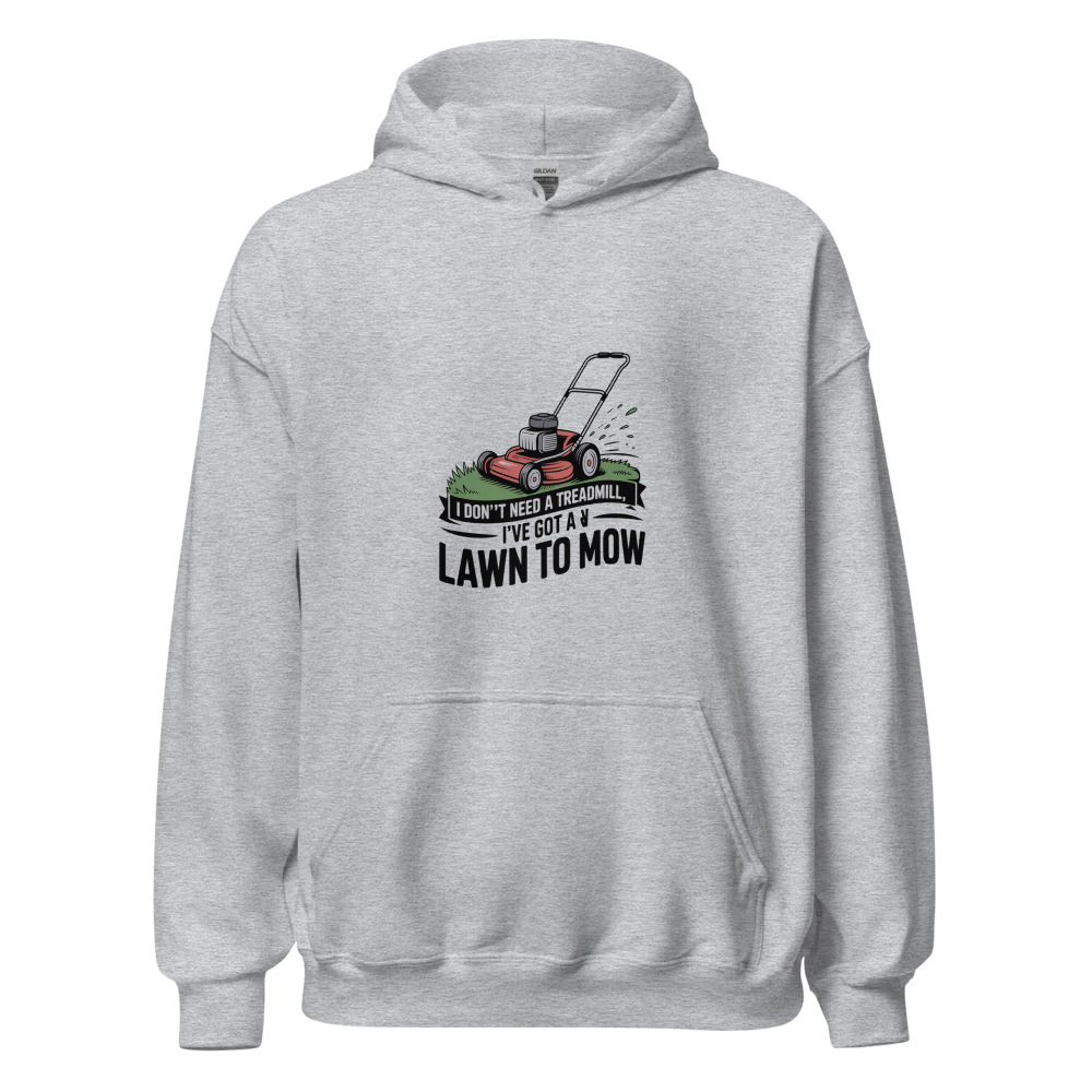 I don't need a treadmill, I've got a lawn to mow - hoodie