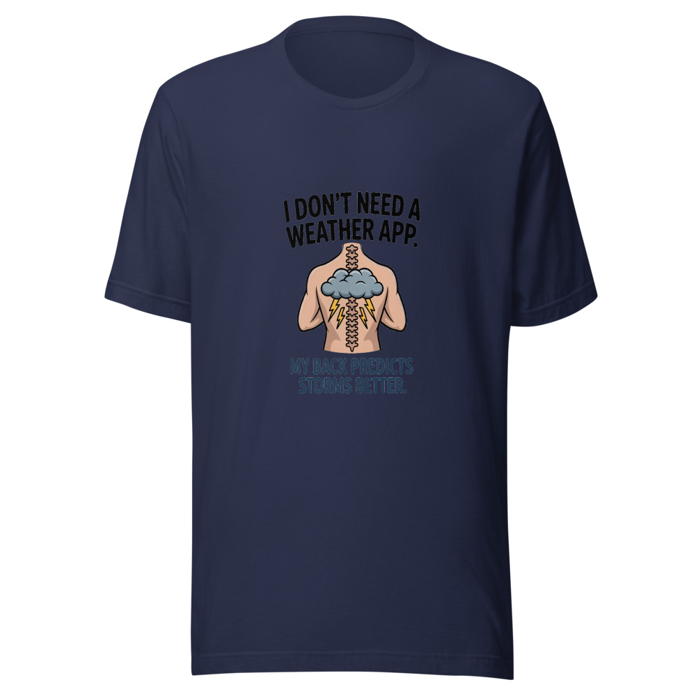 I Don't Need a Weather App. My Back Predicts Storms Better. - tshirt