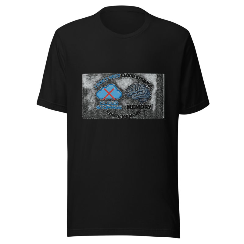I Don't Need Cloud Storage, I Have Memory - tshirt