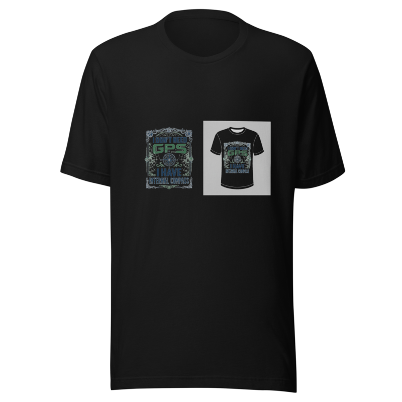 I Don't Need GPS, I Have Internal Compass - tshirt