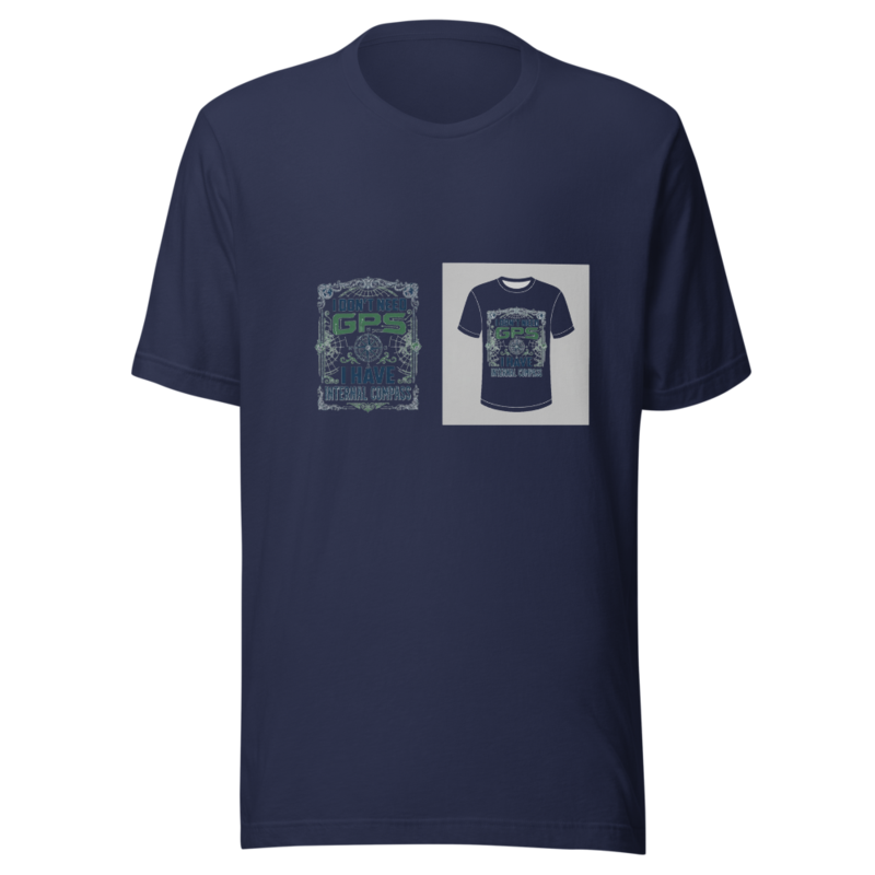 I Don't Need GPS, I Have Internal Compass - tshirt