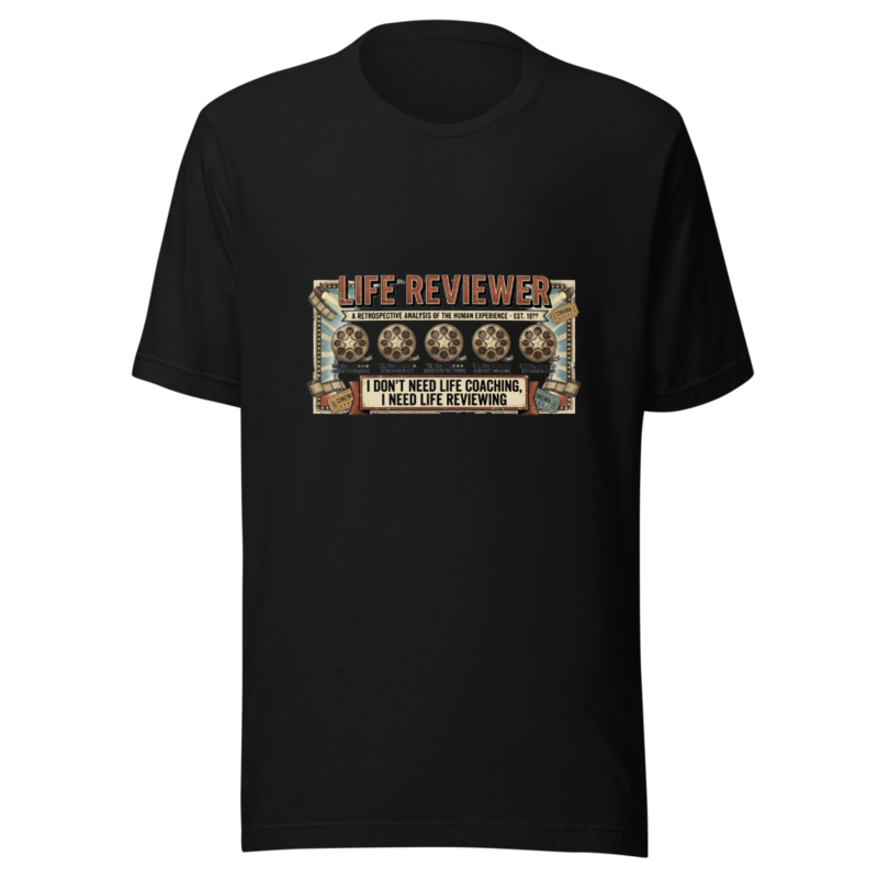I Don't Need Life Coaching, I Need Life Reviewing - tshirt