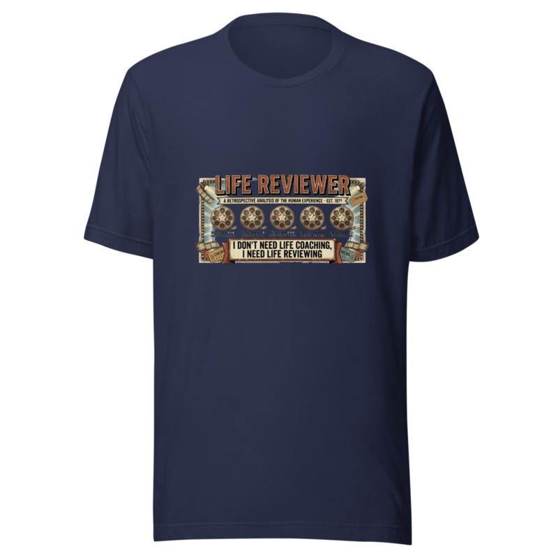 I Don't Need Life Coaching, I Need Life Reviewing - tshirt
