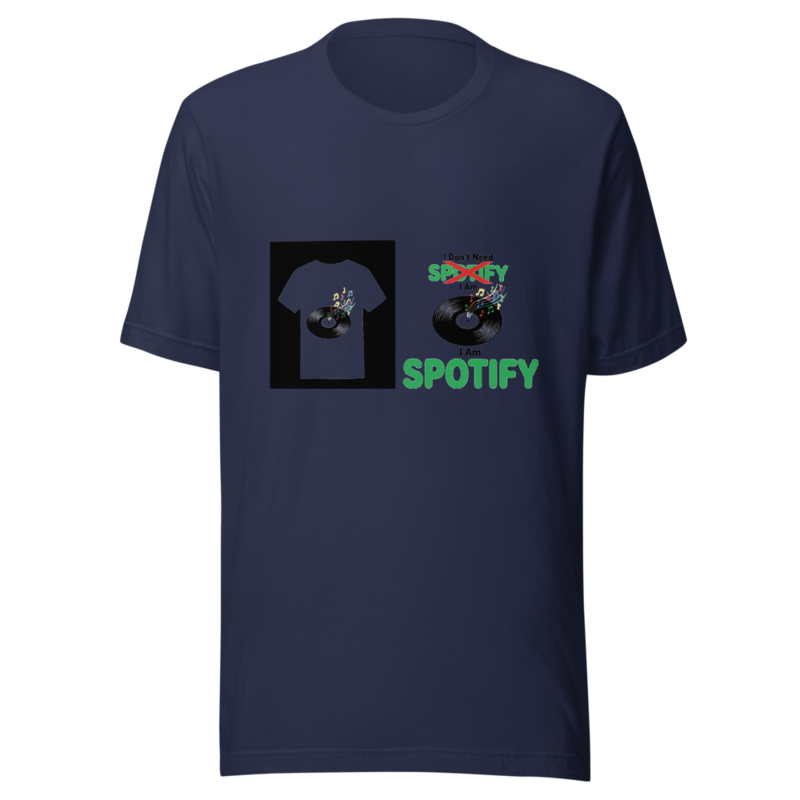 I Don't Need Spotify, I Am Spotify - tshirt