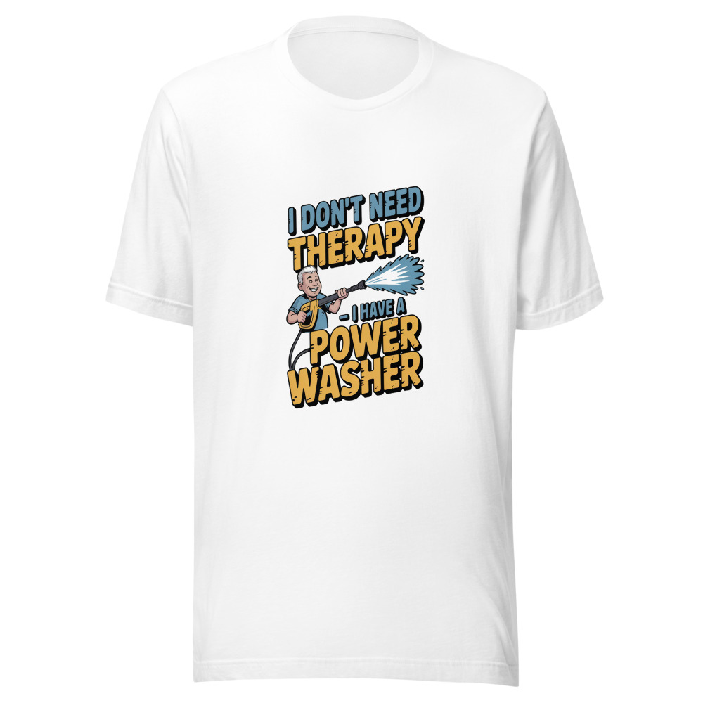 I Don't Need Therapy – I Have a Power Washer - tshirt