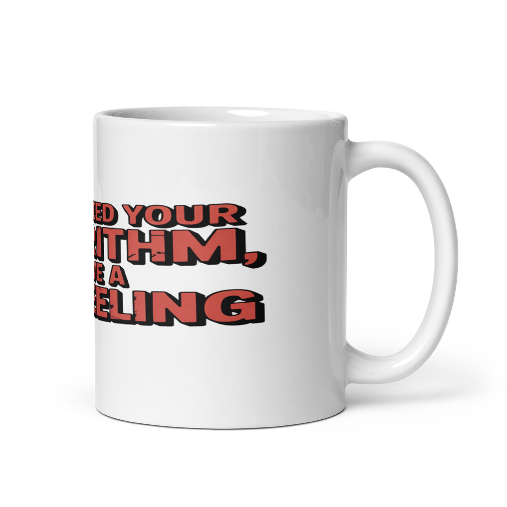 I DON'T NEED YOUR ALGORITHM, I HAVE A GUT FEELING - mug