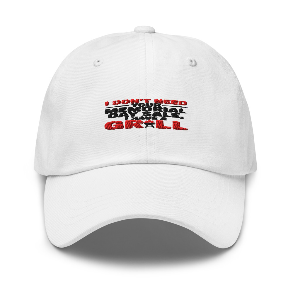 I DON'T NEED YOUR MEMORIAL DAY SALE, I HAVE A GRILL - hat