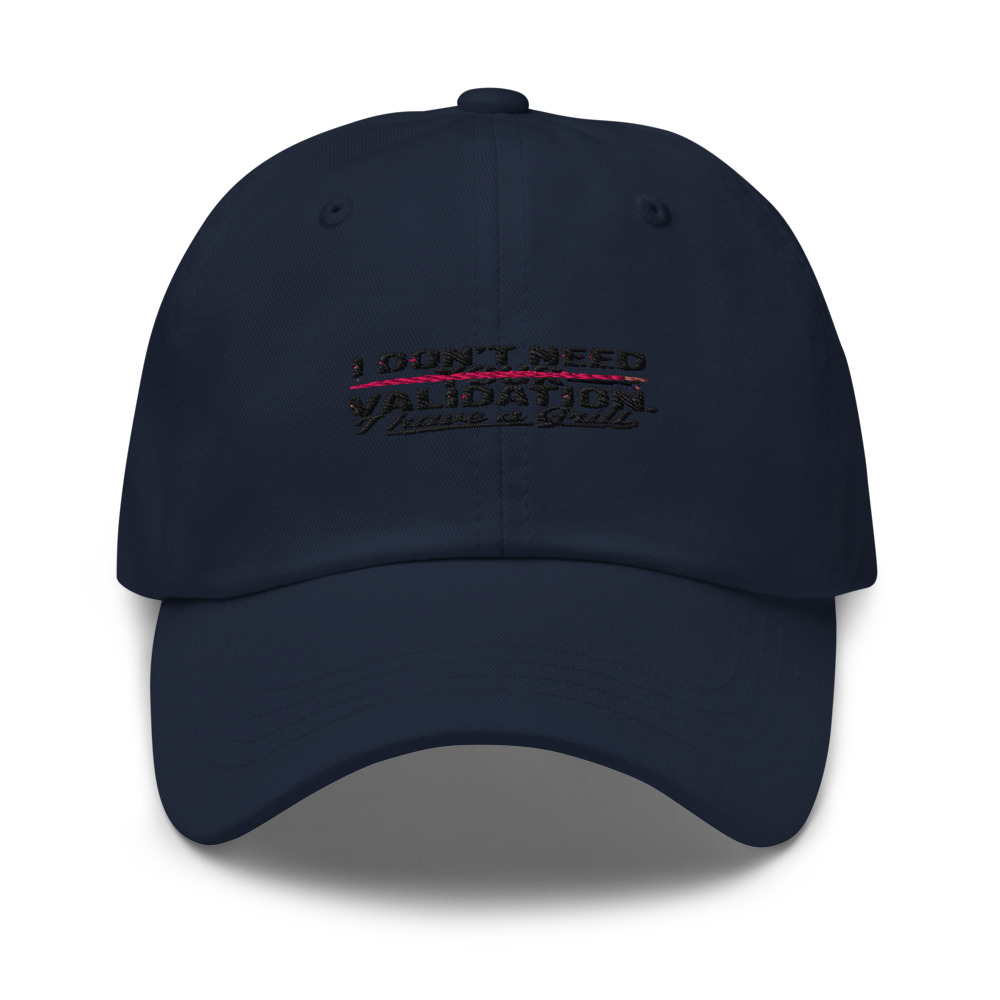 I DON'T NEED YOUR VALIDATION. I HAVE A GRILL - hat