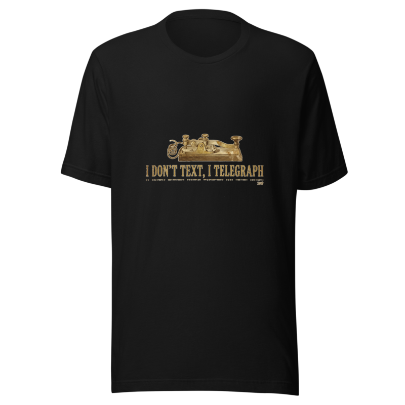 I Don't Text, I Telegraph - tshirt