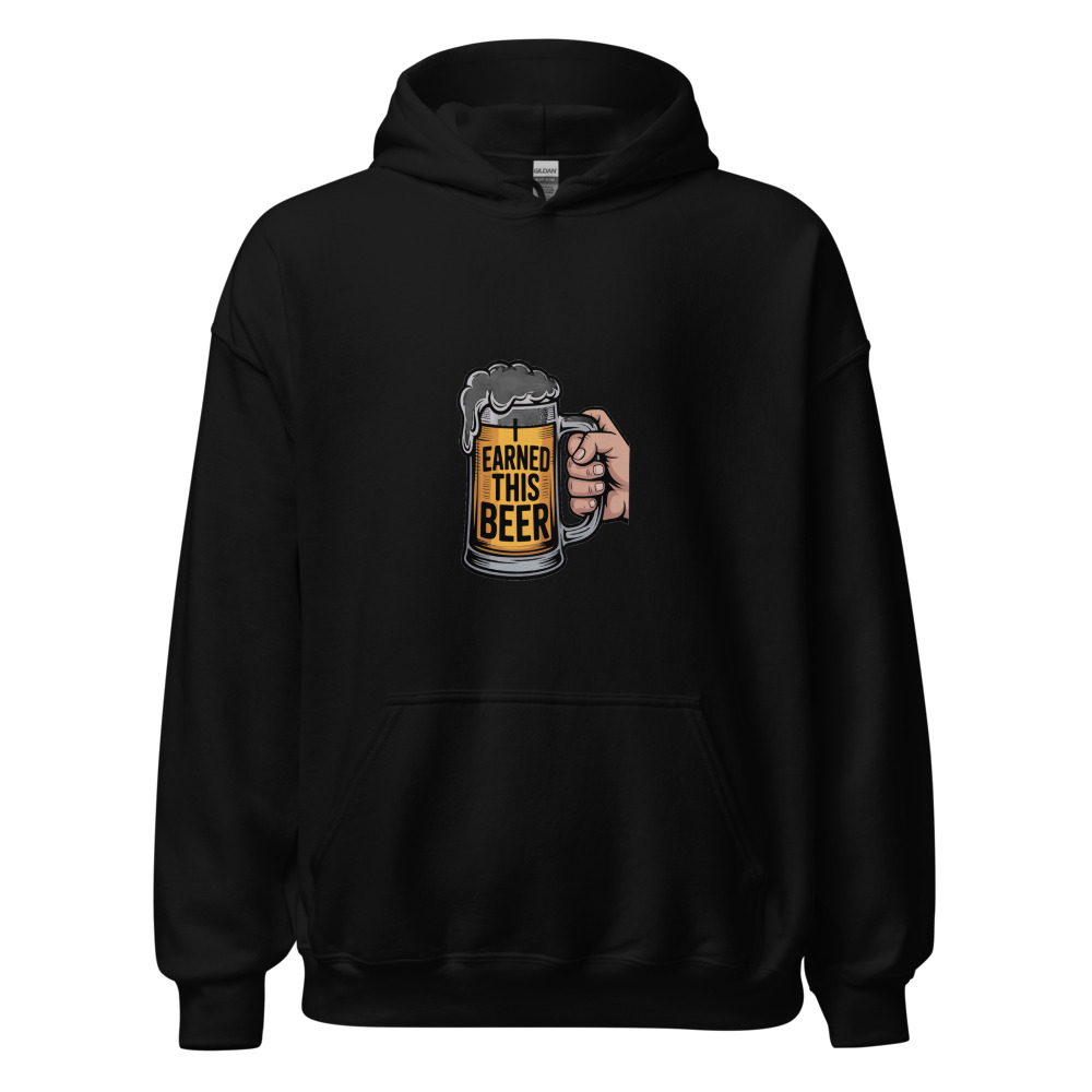 I EARNED THIS BEER - hoodie