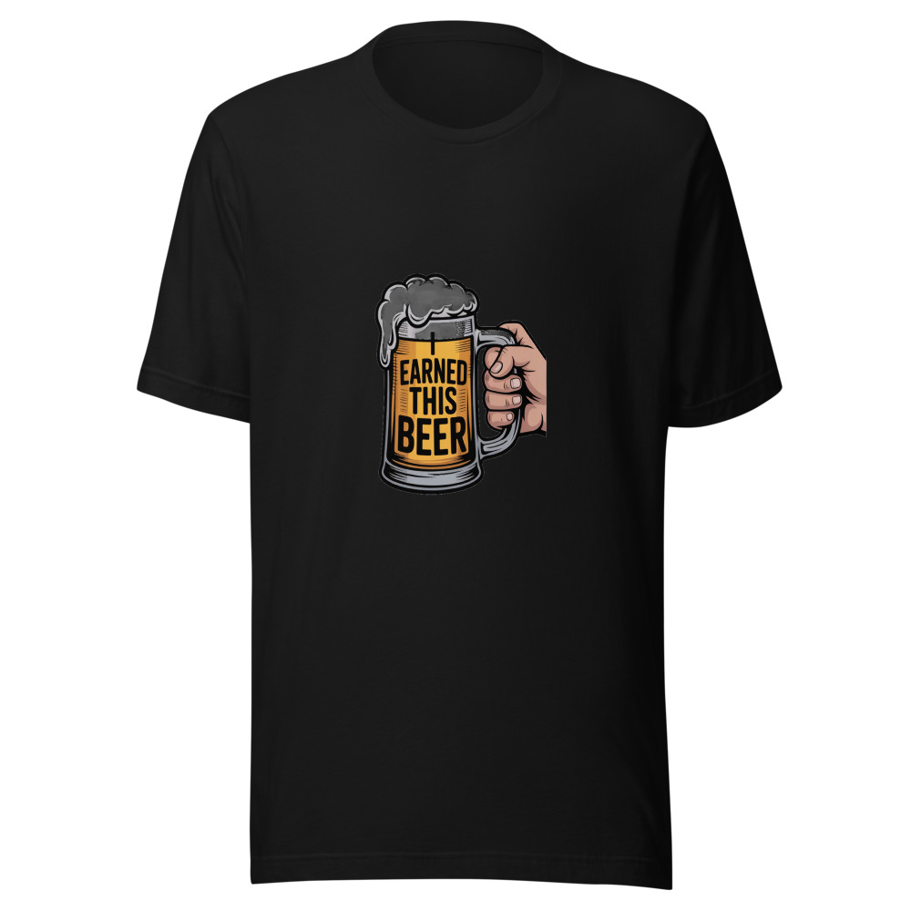 I EARNED THIS BEER - tshirt