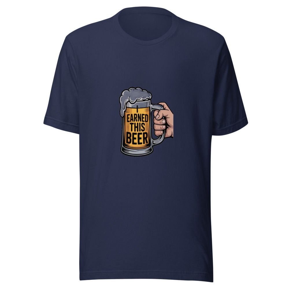 I EARNED THIS BEER - tshirt