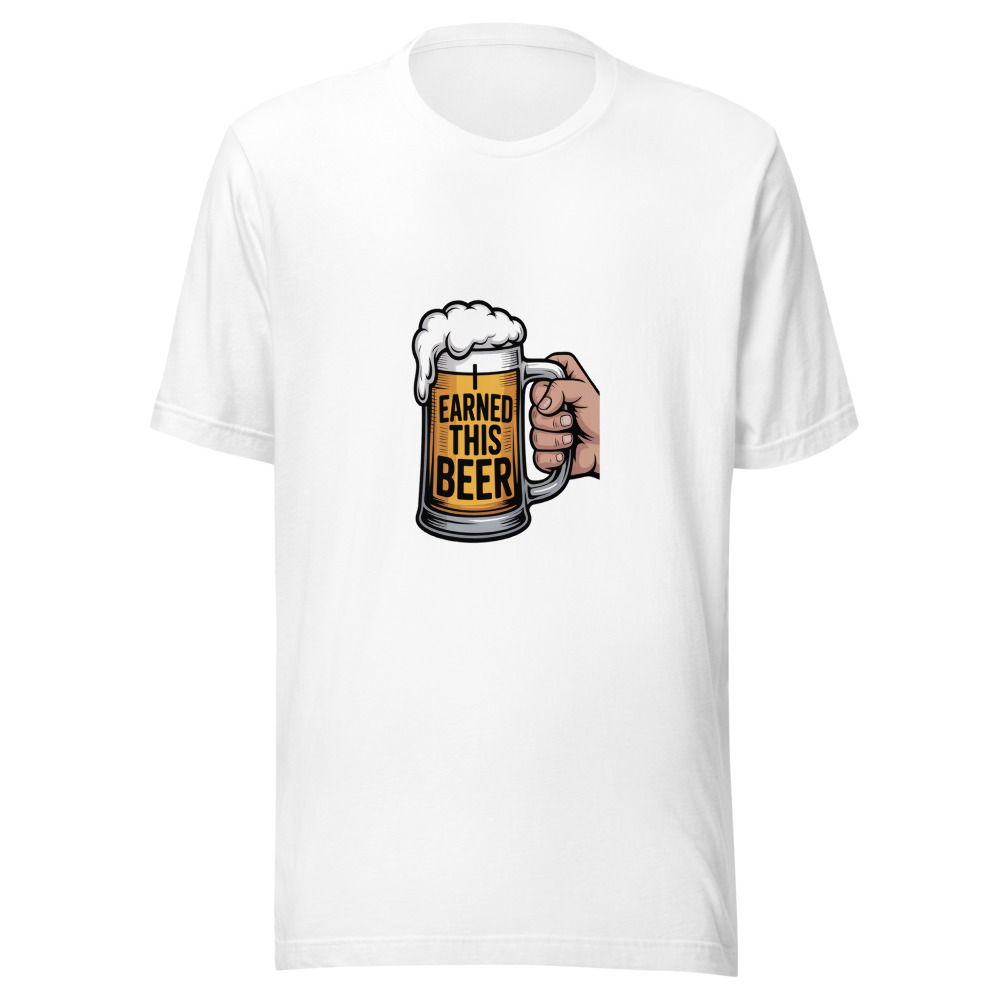 I EARNED THIS BEER - tshirt