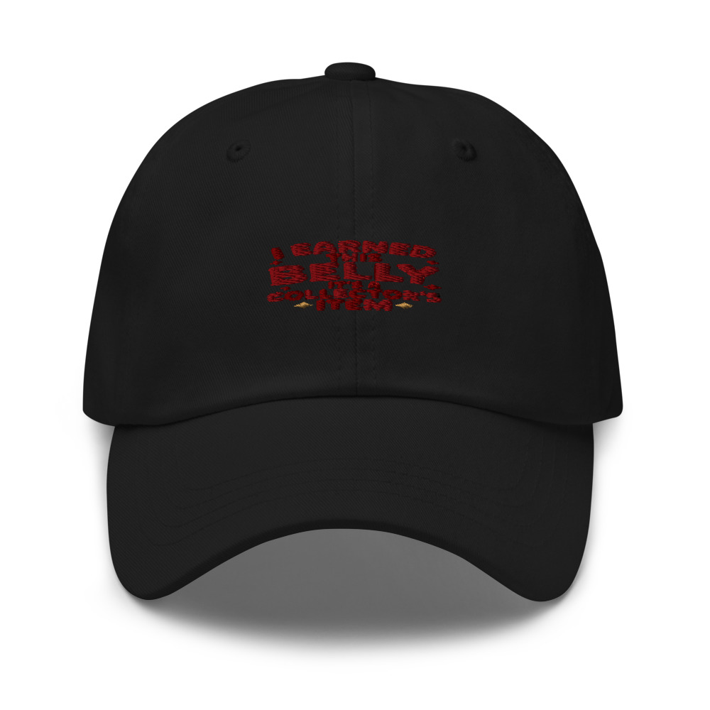 I EARNED THIS BELLY – IT'S A COLLECTOR'S ITEM - hat