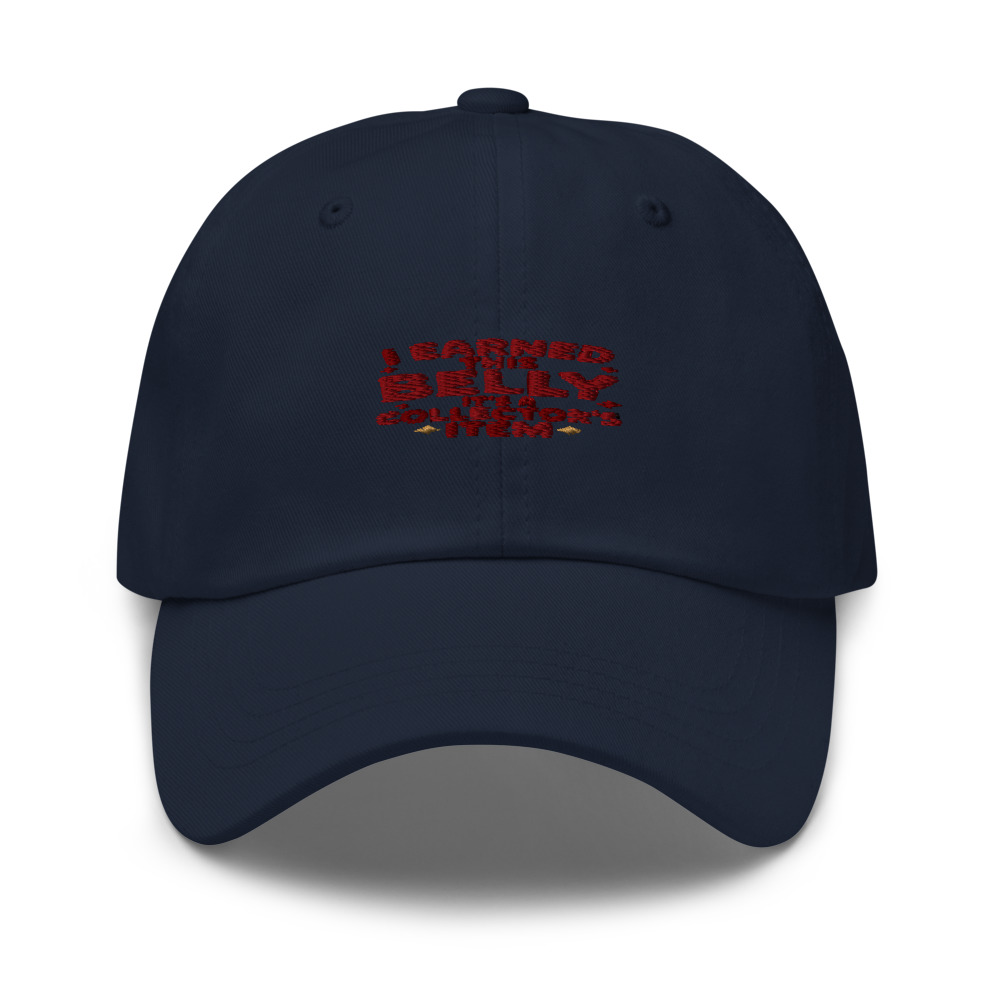 I EARNED THIS BELLY – IT'S A COLLECTOR'S ITEM - hat
