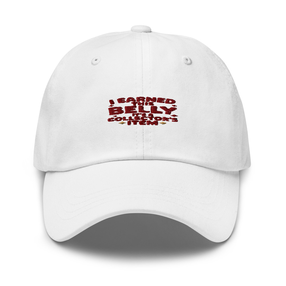 I EARNED THIS BELLY – IT'S A COLLECTOR'S ITEM - hat