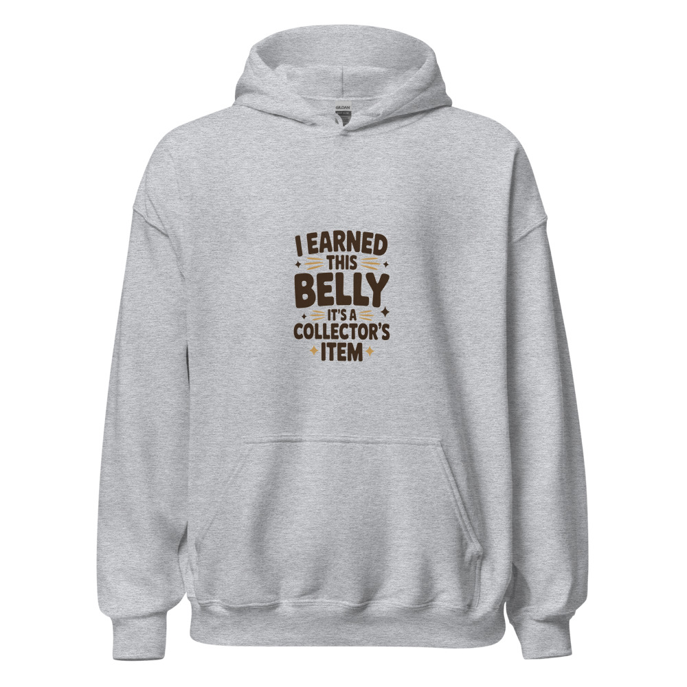 I EARNED THIS BELLY – IT'S A COLLECTOR'S ITEM - hoodie