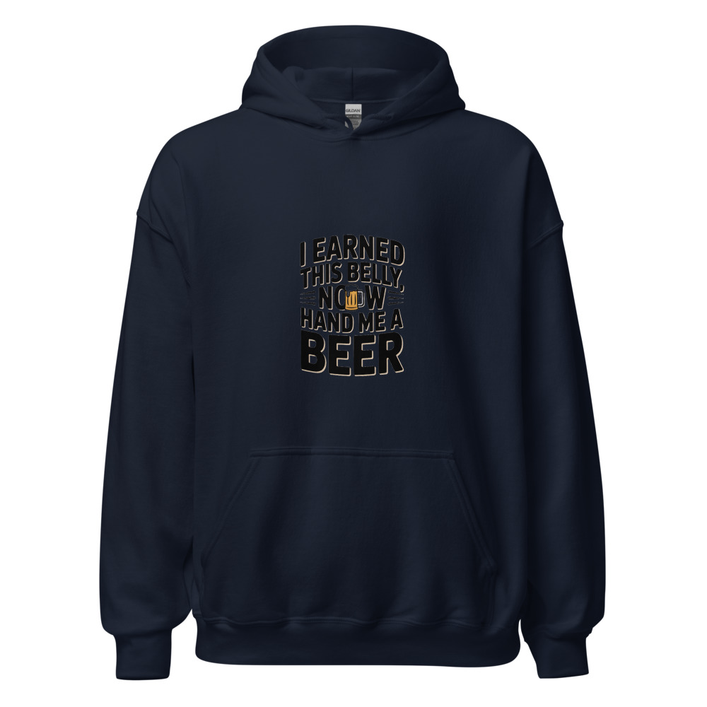 I EARNED THIS BELLY, NOW HAND ME A BEER - hoodie