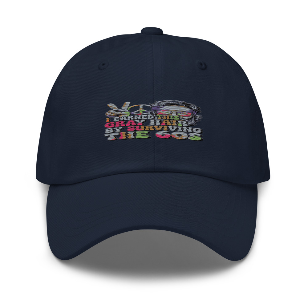 I EARNED THIS GRAY HAIR BY SURVIVING THE 60S - hat