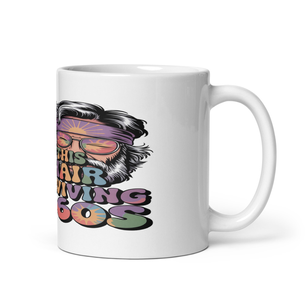 I EARNED THIS GRAY HAIR BY SURVIVING THE 60S - mug