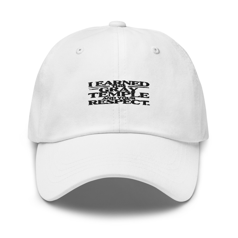 I EARNED THIS GRAY TEMPLE — AND YOUR RESPECT. - hat
