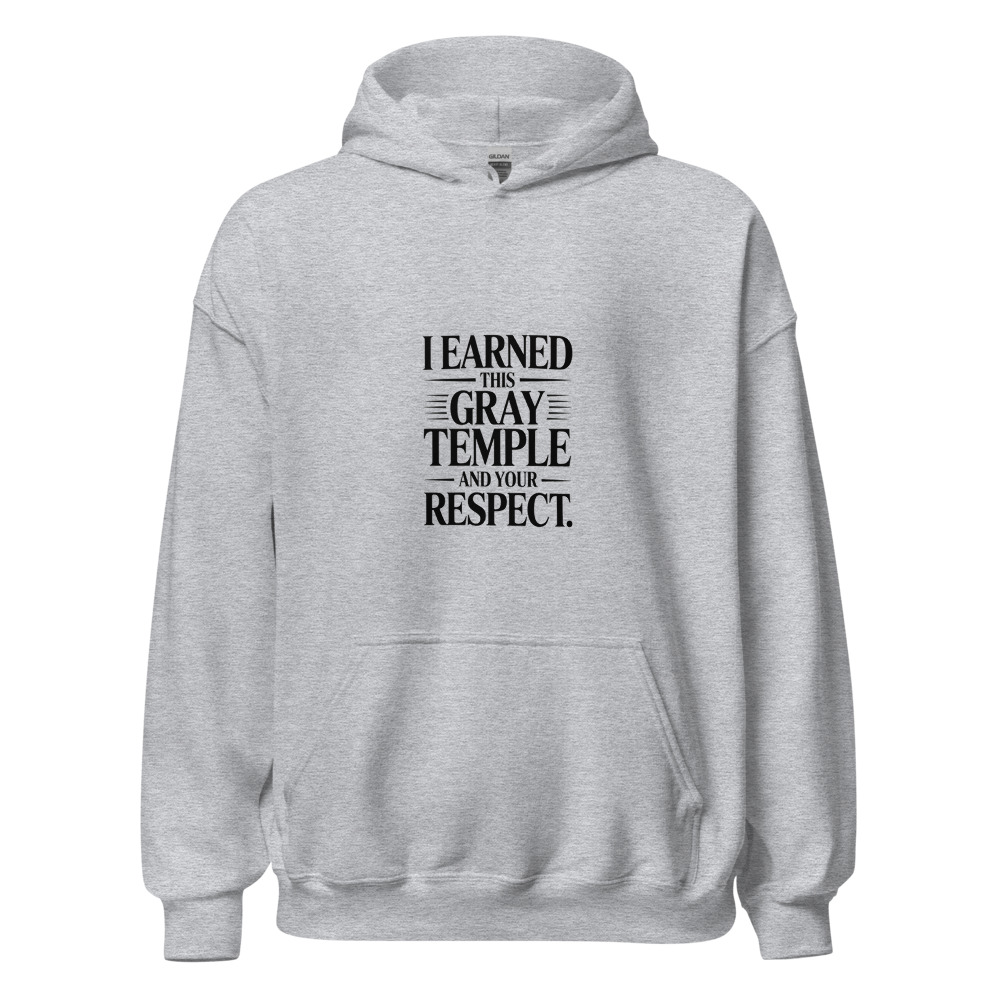 I EARNED THIS GRAY TEMPLE — AND YOUR RESPECT. - hoodie