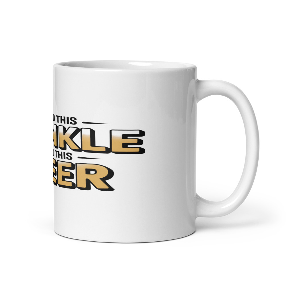 I EARNED THIS WRINKLE — AND THIS BEER - mug