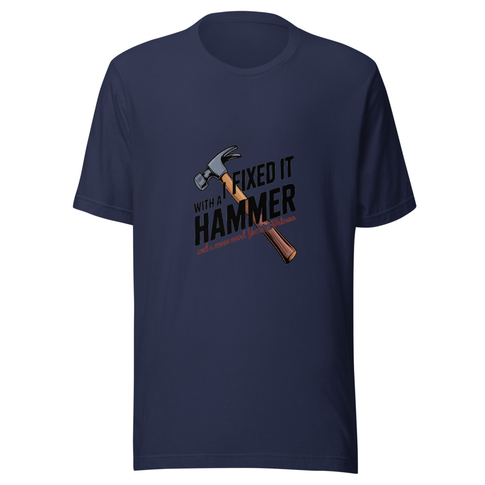 I Fixed It with a Hammer and a Curse Word. You're Welcome. - tshirt