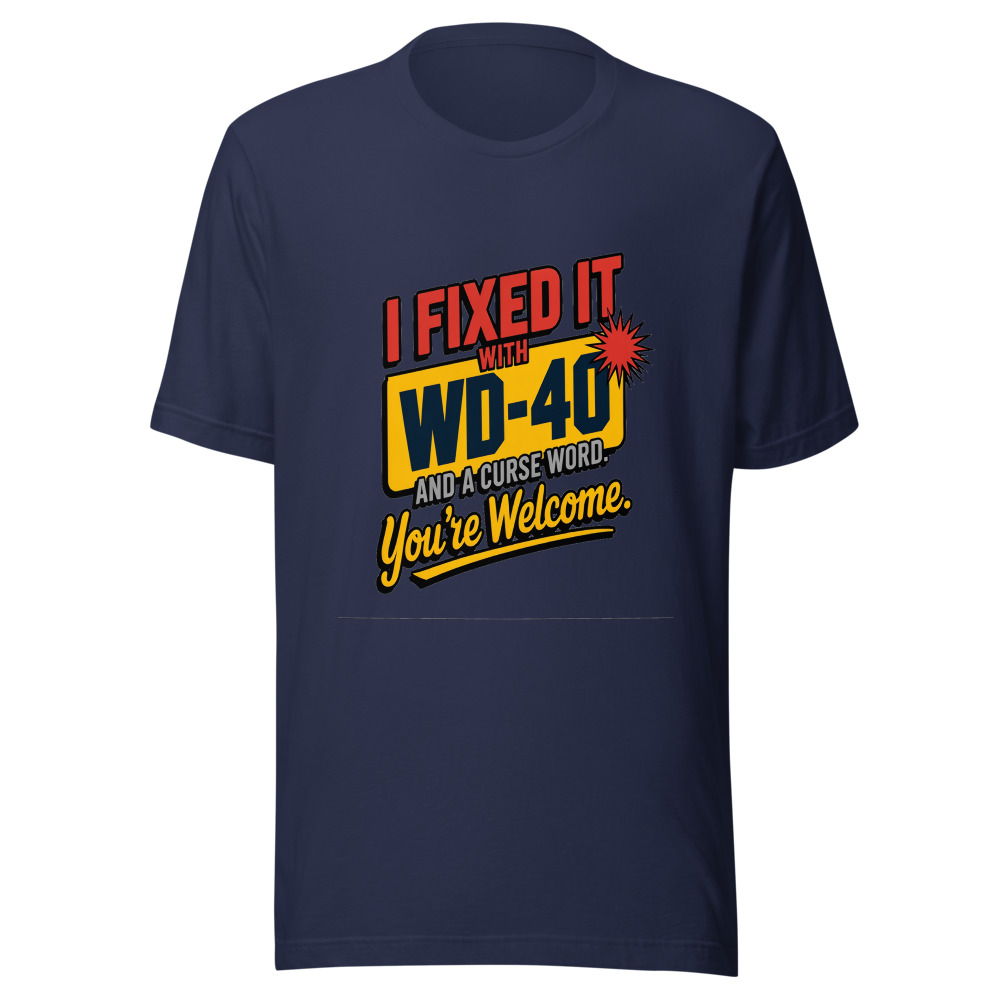 I Fixed It With WD-40 and a Curse Word. You're Welcome. - tshirt