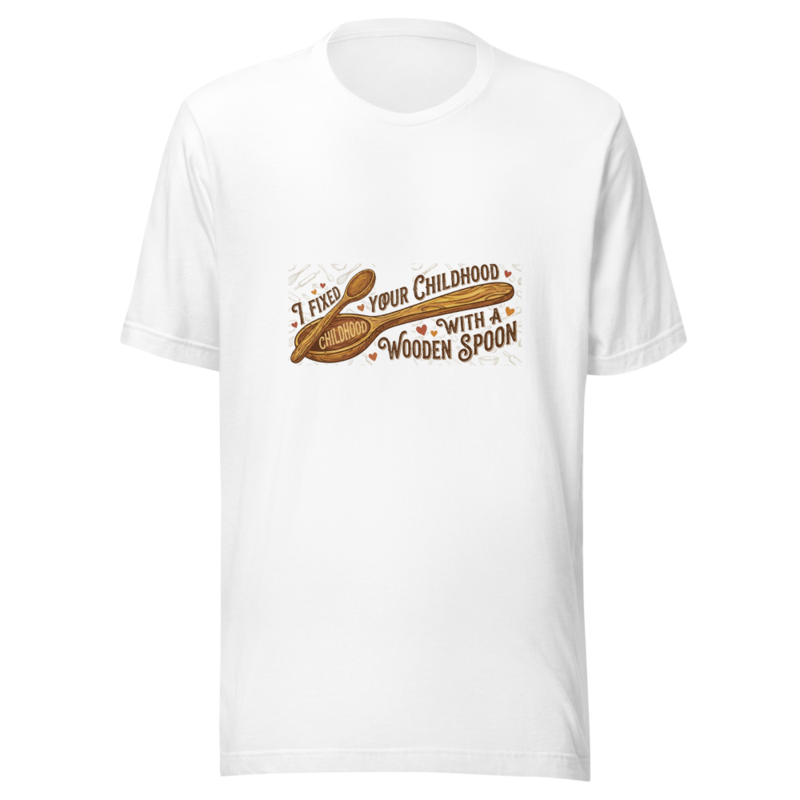 I Fixed Your Childhood With a Wooden Spoon - tshirt