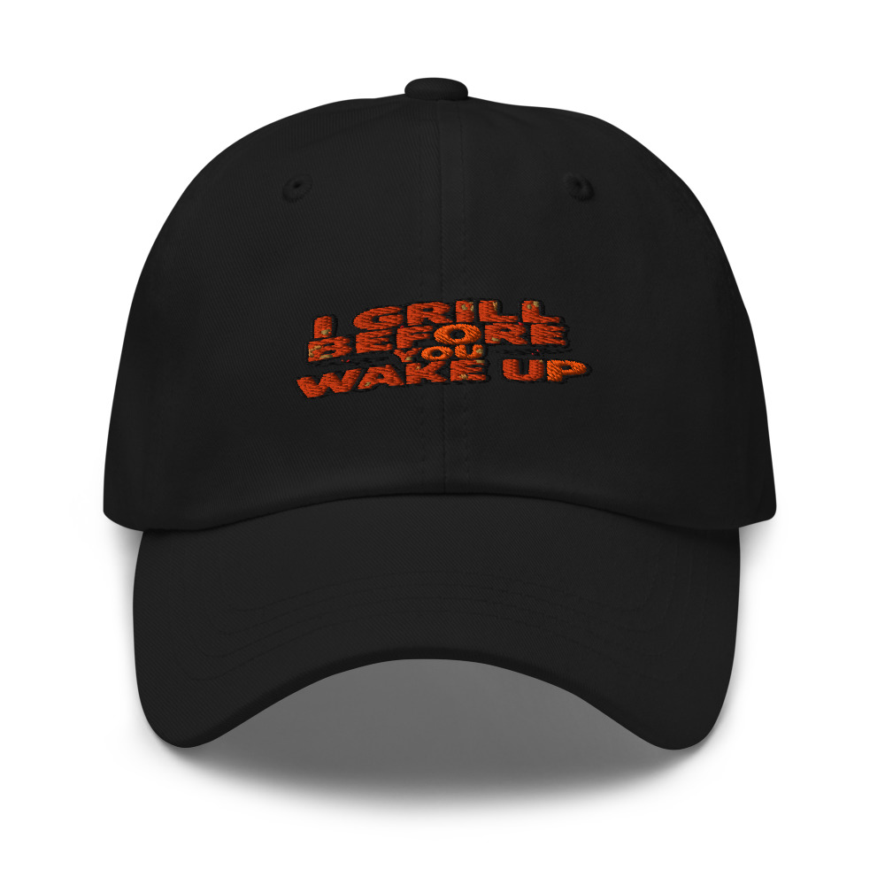 I GRILL BEFORE YOU WAKE UP - hat