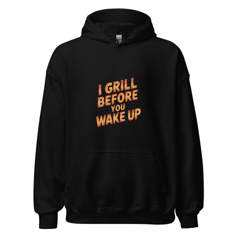 I GRILL BEFORE YOU WAKE UP - hoodie