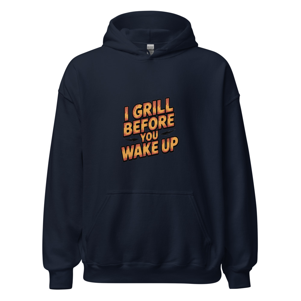 I GRILL BEFORE YOU WAKE UP - hoodie