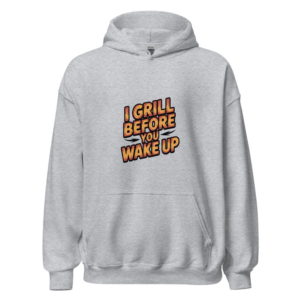 I GRILL BEFORE YOU WAKE UP - hoodie
