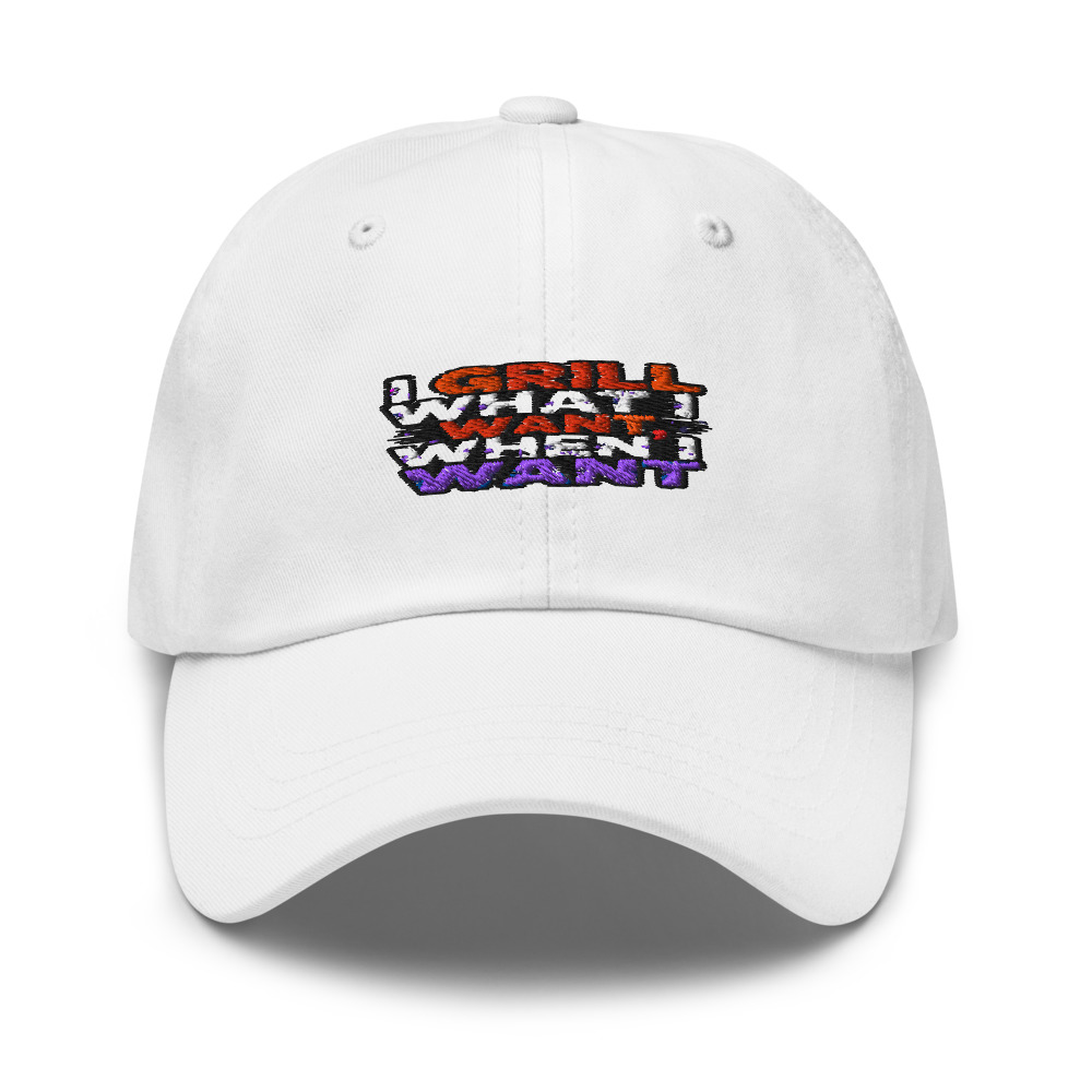I Grill What I Want, When I Want - hat