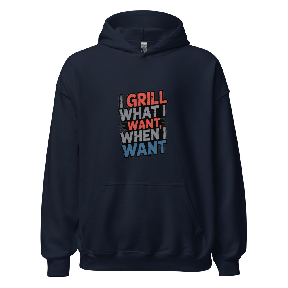 I Grill What I Want, When I Want - hoodie