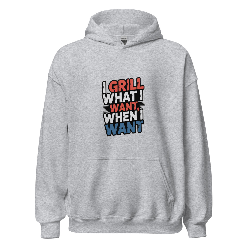 I Grill What I Want, When I Want - hoodie